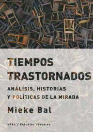 Title: Tiempos trastornados: Análisis, historias y políticas de la mirada, Author: Mieke Bal