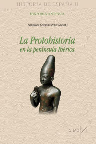 Title: La protohistoria en la península Ibérica, Author: Sebastián Celestino Pérez