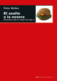 Title: El asalto a la nevera: Reflexiones sobre la cultura del siglo XX, Author: Peter Wollen