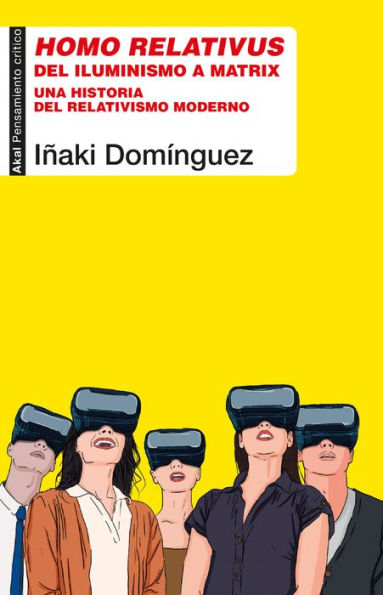 Homo relativus: Del iluminismo a Matrix. Una historia del relativismo moderno