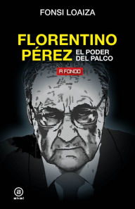 Title: Florentino Pérez, el poder del palco, Author: Fonsi Loaiza