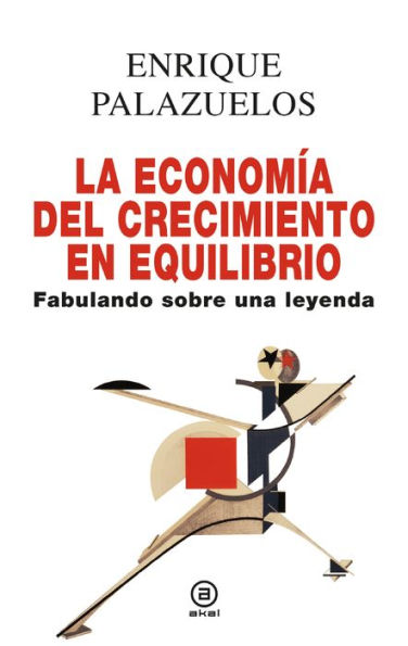 La economía del crecimiento en equilibrio: Fabulando sobre una leyenda