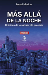 Title: Más allá de la noche: Crónica de lo salvaje y lo precario, Author: Israel Merino