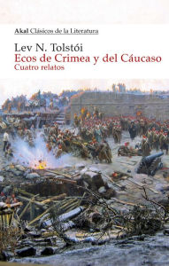 Title: Ecos de Crimea y del Cáucaso: Cuatro relatos, Author: Leo Tolstoy