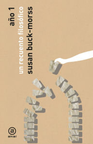 Title: Año 1: Un recuento filosófico, Author: Susan Buck-Morss