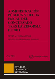 Title: Administración Pública y deuda fiscal del concursado tras la reforma de 2011, Author: Petra M. Thomàs Puig