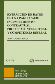 Title: Extracción de datos de una página web: incumplimiento contractual, propiedad intelectual y competencia desleal, Author: Juan Flaquer Riutort