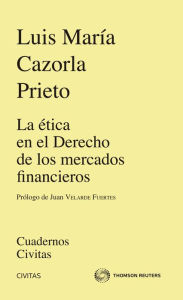 Title: La ética en el Derecho de los mercados financieros, Author: Luis María Cazorla Prieto