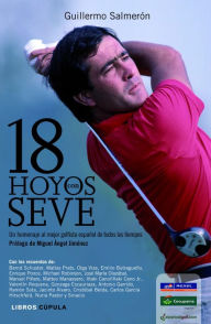 Title: 18 hoyos con Seve, Author: Guillermo Salmerón Murciano