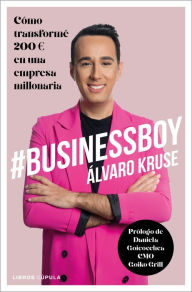 Title: #BusinessBoy: Cómo transformé 200 euros en una empresa millonaria, Author: Álvaro Kruse