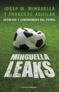 Title: Minguella leaks: Secretos y confidencias del fútbol, Author: Josep María Minguella Llobet