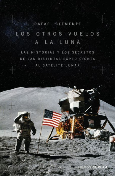 Los otros vuelos a la Luna: La historia y los secretos de las exploraciones lunares después del Apolo 11