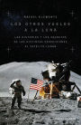 Los otros vuelos a la Luna: La historia y los secretos de las exploraciones lunares después del Apolo 11
