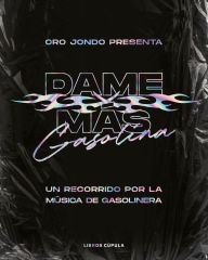 Title: Dame más gasolina: Un recorrido por la música de gasolinera, Author: Oro Jondo