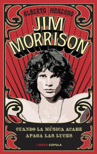 Title: Jim Morrison: Cuando la música acabe apaga las luces, Author: Alberto Manzano