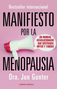 Title: Manifiesto por la menopausia: Un manual revolucionario que destierra mitos y tabúes, Author: Jennifer Gunter