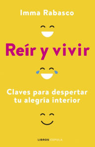 Title: Reír y vivir: Claves para despertar tu alegría interior, Author: Imma Rabasco