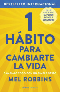 Title: 1 hábito para cambiarte la vida: Cámbialo todo con un simple gesto, Author: Mel Robbins