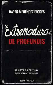 Title: Extremoduro: De Profundis: La historia autorizada (edición ampliada y actualizada), Author: Javier Menéndez Flores