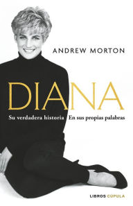 Title: Diana: Su verdadera historia en sus propias palabras, Author: Andrew Morton