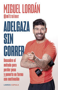 Title: Adelgaza sin correr: Descubre el método para perder peso y ponerte en forma con motivación, Author: Miguel Lordán