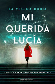 Title: Mi querida Lucía: ¿Podría haber evitado sus muertes?, Author: La Vecina Rubia