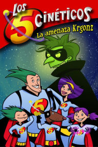 Title: Los cinco cinéticos 1 - La amenaza Krgonz, Author: Moni Pérez