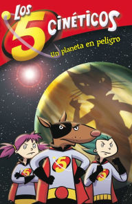 Title: Los cinco cinéticos 3 - Un planeta en peligro, Author: Moni Pérez