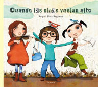 Title: Cuando las niñas vuelan alto / When Girls Fly High, Author: Raquel Diaz Reguera