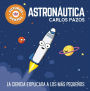 Astronáutica / Space for Smart Kids: La ciencia explicada a los más pequeños / Science Explained to the Little Ones