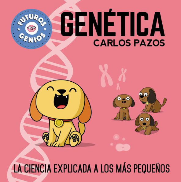 Genética / Genetics for Smart Kids: La ciencia explicada a los más pequeños / Science Explained to the Little Ones