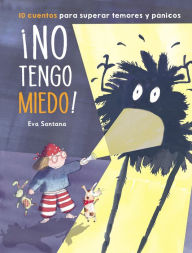 Title: ¡No tengo miedo!: 10 cuentos para superar temores y pánicos / I'm Not Afraid!, Author: Eva Santana Lopez