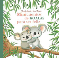 Title: Minicuentos de koalas para ser feliz / Mini-Stories with Koalas to Make You Happ y, Author: Magela Ronda