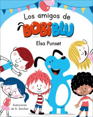 Title: Los amigos de Bobiblú / Bobiblu's Friends, Author: Elsa Punset