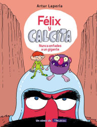 Title: Félix y Calcita: Nunca enfades a un gigante / Felix y Calcita: Never Make a Giant Mad, Author: Artur Laperla