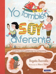 Title: Yo también soy diferente: Cuentos para potenciar la autoestima / I Am Different Too: Stories to Increase Your Self-Esteem, Author: Begoña Ibarrola