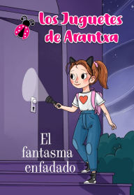 Title: El fantasma enfadado (Los juguetes de Arantxa), Author: Arantxa Parreño