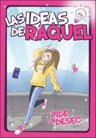 Title: Pide un deseo (Las ideas de Raquel 1), Author: Las ideas de Raquel