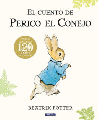 Title: El cuento de Perico el Conejo (Ed. 120 aniversario) / The Tale of Peter Rabbit ( 120th Anniversary Edition), Author: Beatrix Potter