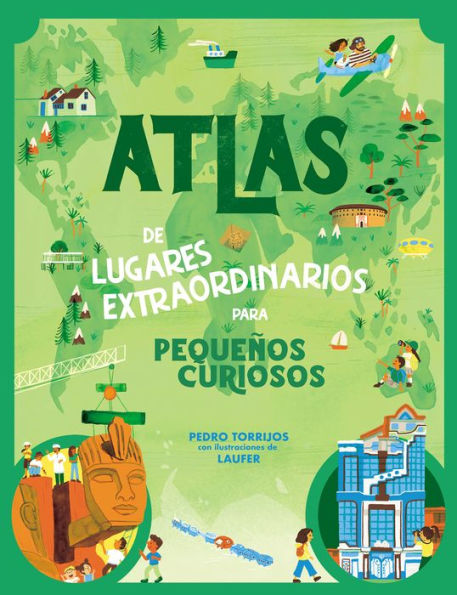 Atlas de lugares extraordinarios para pequeños curiosos / Atlas of Extraordinary Places to Discover the World