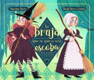 Title: La bruja que no quería una escoba (de las de barrer) / The Witch Who Did Not Wan t a Broom, (Not the Sweeping Kind), Author: Susanna Isern