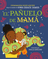Title: El pañuelo de mamá / Mama's Sleeping Scarf, Author: Chimamanda Ngozi Adichie