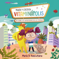 Title: María y Coco en Vitaminápolis. Descubre los superpoderes de las vitaminas / Mari a a nd Coco in Vitaminapolis. Discover the Superpower in Vitamins, Author: MARIA HERNANDEZ BASCUÑANA