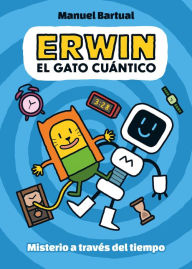 Title: Erwin, gato cuántico. Misterio a través del tiempo (1) / Erwin, Quantum Cat. Mys tery through Time (1), Author: MANUEL BARTUAL