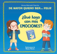 Title: De mayor quiero ser... feliz. ¿Qué hago con mis emociones? / When I Grow Up I Wa nt to Be Happy. What Do I Do with My Emotions?, Author: Anna Morató García