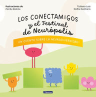 Title: Los Conectamigos y el Festival de Neurópolis / The Connecting Friends and the Fe stival of Neuropolis, Author: TATIANA LUIS