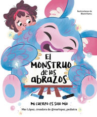 Title: El monstruo de los abrazos. Mi cuerpo es solo mío / The Hug Monster, Author: Mar López