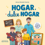 Title: Hogar, dulce hogar. Cómo llevarnos bien en casa / Home, Sweet Home, Author: Anna Morató García