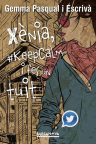 Title: Xènia, #KeepCalm i fes un tuit, Author: Gemma Pasqual Escrivà