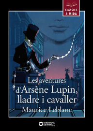 Title: Les aventures d'Arsène Lupin, lladre i cavaller, Author: Maurice Leblanc